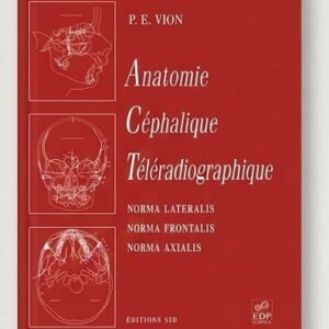 Anatomie Céphalique Téléradiographique – Ebook PDF (P.E. Vion) Guide de référence pour l’orthodontie : Norma Lateralis, Frontalis & Axialis.