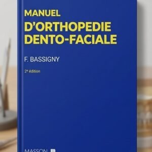 Manuel d'Orthopédie Dento-Faciale - F. Bassigny (2ème Édition) – Ebook PDF