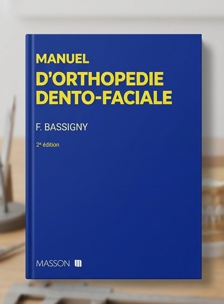Manuel d'Orthopédie Dento-Faciale - F. Bassigny (2ème Édition) – Ebook PDF